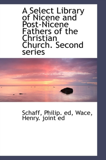 A Select Library of Nicene and Post-Nicene Fathers of the Christian Church. Second Series