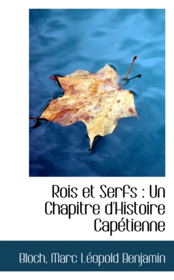 Rois Et Serfs : Un Chapitre D'Histoire Capetienne