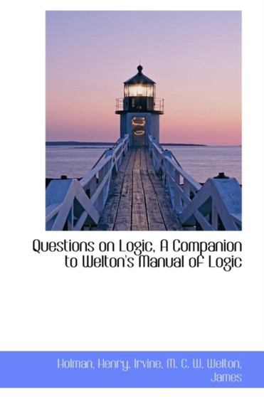 Questions on Logic, a Companion to Welton's Manual of Logic