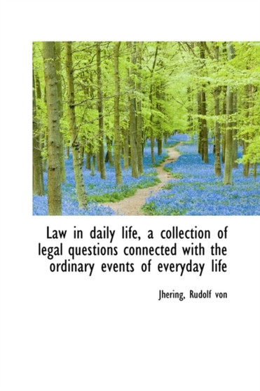 Law in Daily Life, a Collection of Legal Questions Connected with the Ordinary Events of Everyday Li