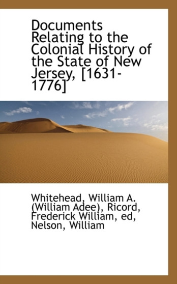 Documents Relating to the Colonial History of the State of New Jersey, [1631-1776]