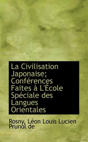 La Civilisation Japonaise; Conferences Faites A L'Ecole Speciale Des Langues Orientales