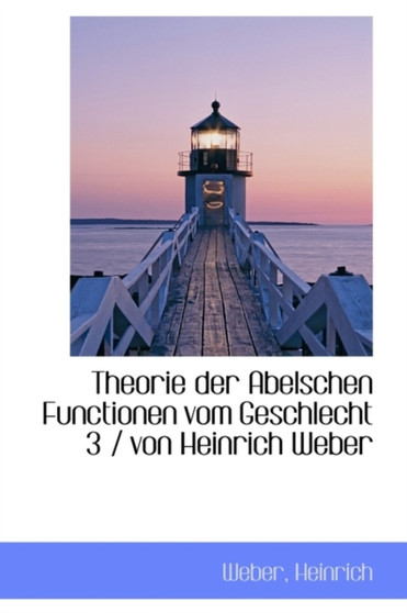 Theorie Der Abelschen Functionen Vom Geschlecht Von Heinrich Weber