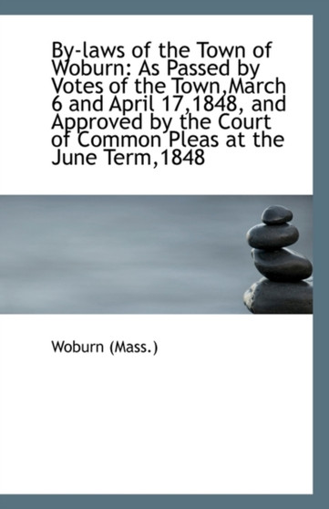 By-Laws of the Town of Woburn : As Passed by Votes of the Town, March 6 and April 17,1848, and Approve