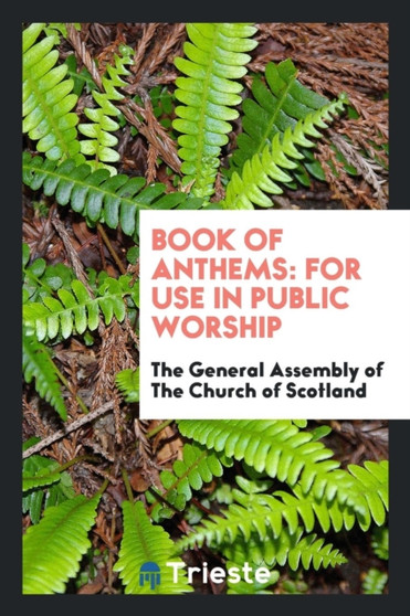 Book of Anthems : For Use in Public Worship by The General as Of the Church of Scotland - Paperback