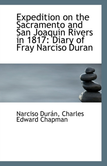 Expedition on the Sacramento and San Joaquin Rivers in 1817 : Diary of Fray Narciso Duran