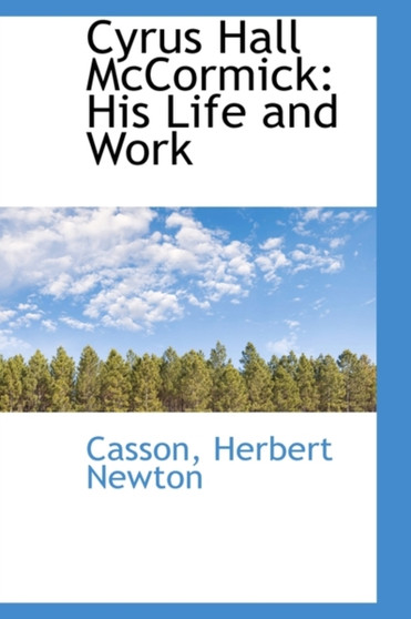 Cyrus Hall McCormick : His Life and Work