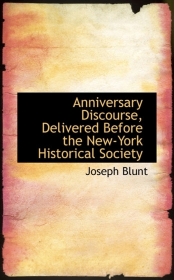 Anniversary Discourse, Delivered Before the New-York Historical Society