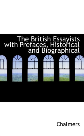The British Essayists with Prefaces, Historical and Biographical
