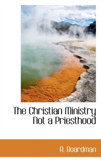 The Christian Ministry Not a Priesthood