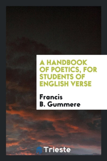 A Handbook of Poetics for Students of English Verse by Francis B Gummere - Paperback