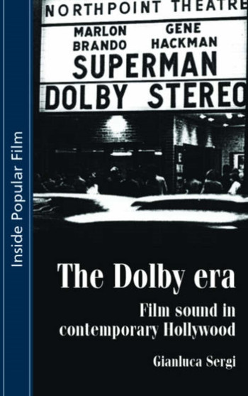 The Dolby Era : Film Sound in Contemporary Hollywood by Gianluca Sergi - Hardback