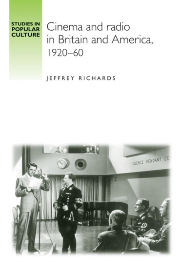 Cinema and Radio in Britain and America, 1920-60 by Jeffrey Richards - Hardback