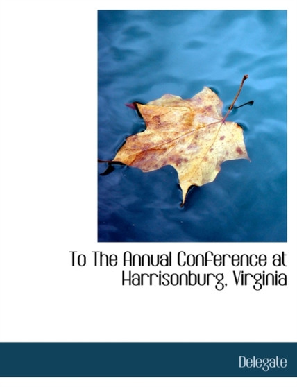 To the Annual Conference at Harrisonburg, Virginia