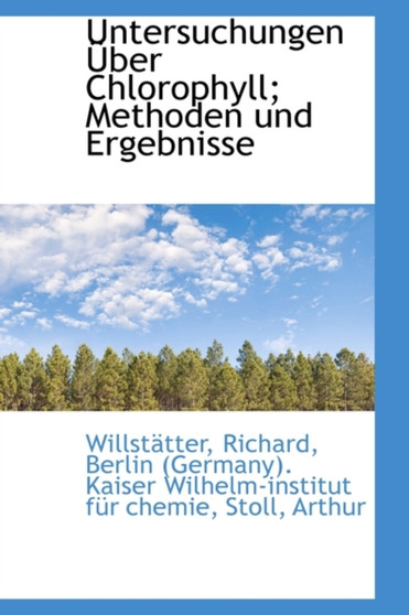 Untersuchungen Uber Chlorophyll; Methoden Und Ergebnisse