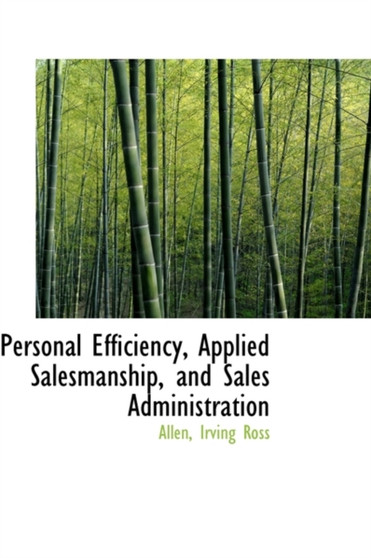 Personal Efficiency, Applied Salesmanship, and Sales Administration