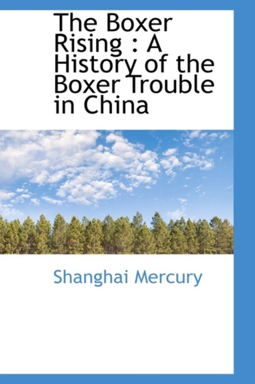 The Boxer Rising : A History of the Boxer Trouble in China