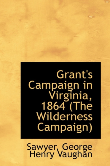 Grant's Campaign in Virginia, 1864 (the Wilderness Campaign)