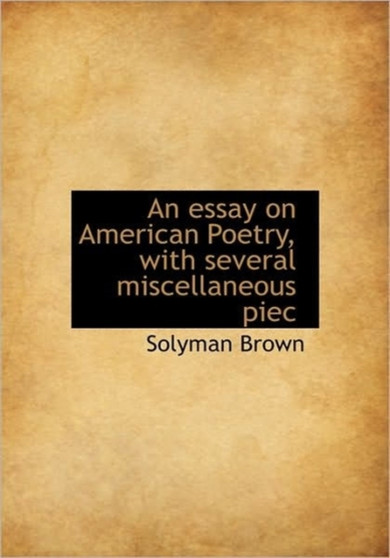 An essay on American Poetry, with several miscellaneous piec An essay on American Poetry, with several miscellaneous piec