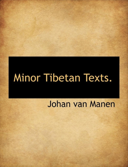 Minor Tibetan Texts. Minor Tibetan Texts.