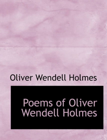 Poems of Oliver Wendell Holmes