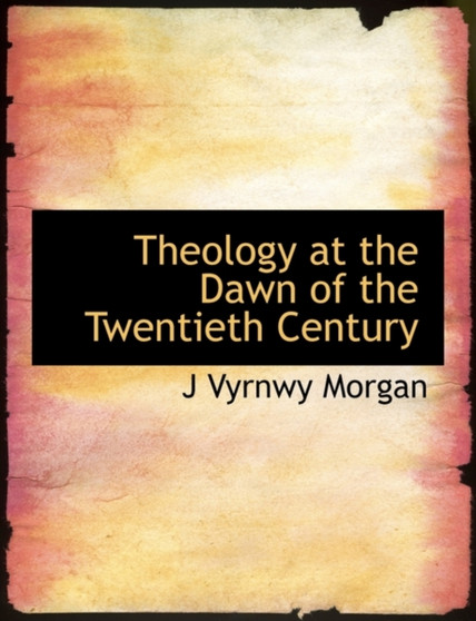 Theology at the Dawn of the Twentieth Century