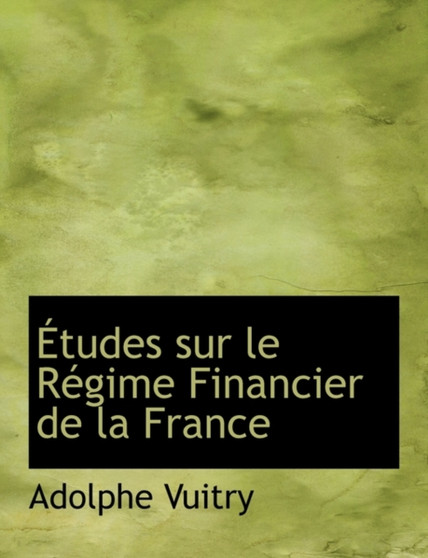 Etudes Sur Le Regime Financier de La France