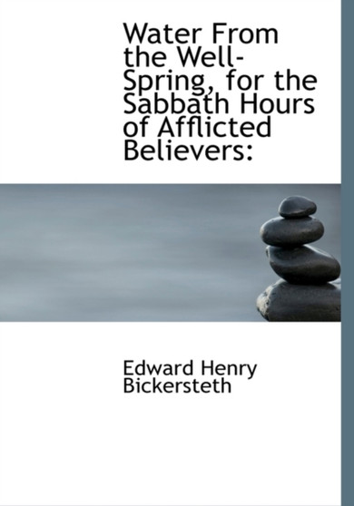 Water from the Well-Spring, for the Sabbath Hours of Afflicted Believers