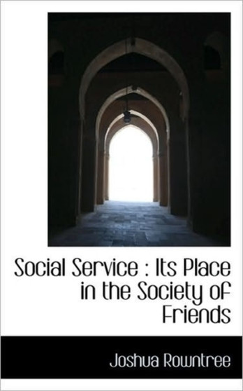 Social Service : Its Place in the Society of Friends