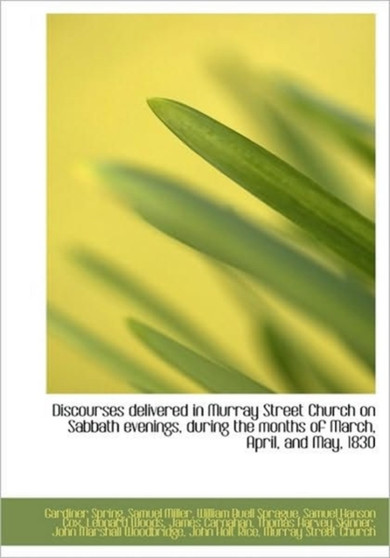 Discourses Delivered in Murray Street Church on Sabbath Evenings, During the Months of March, April,