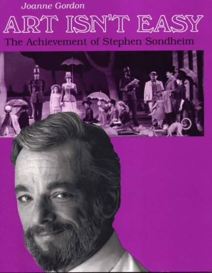 Art Isn't Easy : The Achievement of Stephen Sondheim by Joanne Gordon - Hardback Art Isn't Easy : The Achievement of Stephen Sondheim by Joanne Gordon - Hardback