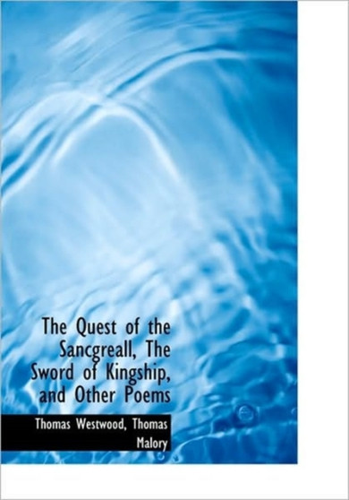The Quest of the Sancgreall, the Sword of Kingship, and Other Poems
