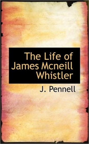 The Life of James McNeill Whistler