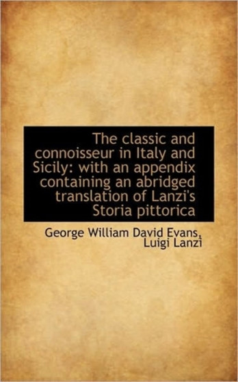 The Classic and Connoisseur in Italy and Sicily : With an Appendix Containing an Abridged Translation