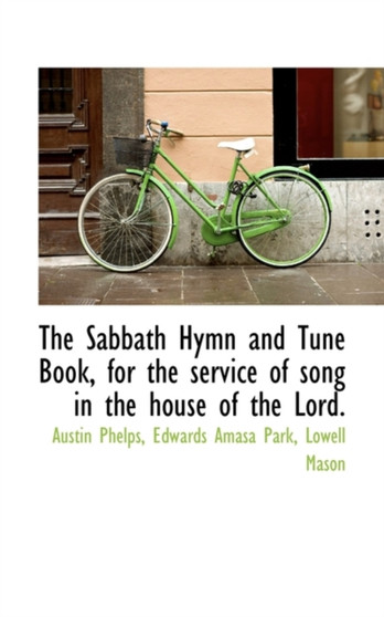 The Sabbath Hymn and Tune Book, for the Service of Song in the House of the Lord.