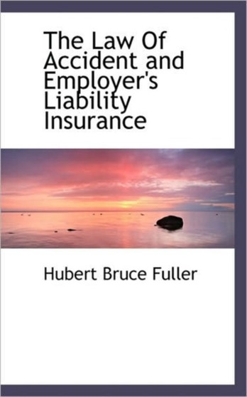 The Law of Accident and Employer's Liability Insurance