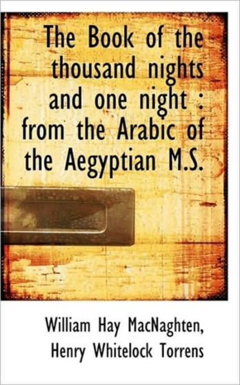 The Book of the Thousand Nights and One Night : From the Arabic of the Aegyptian M.S.