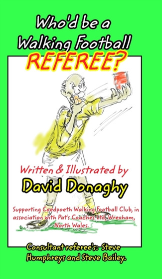 Who'd be a Walking Football Referee? by David Donaghy - Hardback