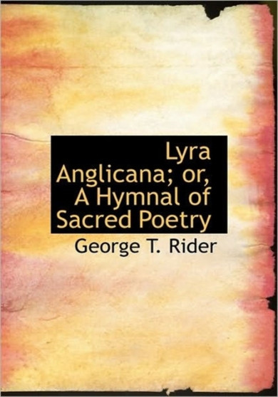 Lyra Anglicana; Or, a Hymnal of Sacred Poetry