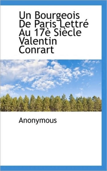 Un Bourgeois de Paris Lettr Au 17 Si Cle Valentin Conrart