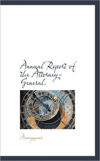 Annual Report of the Attorney-General.