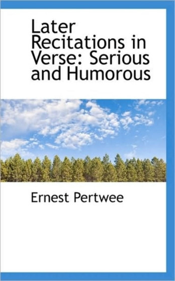 Later Recitations in Verse : Serious and Humorous
