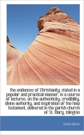 The Evidences of Christianity : Stated in a Popular and Practical Manner, in a Course of Lectures, on