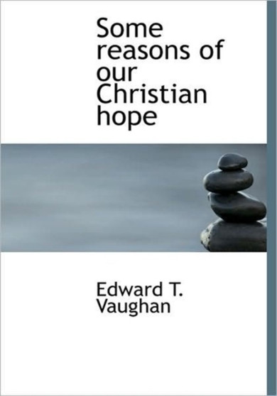 Some Reasons of Our Christian Hope