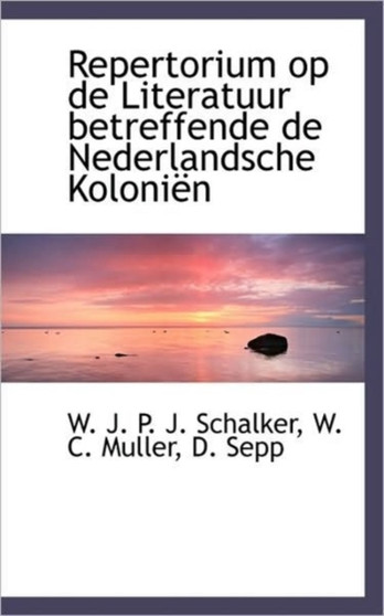 Repertorium Op de Literatuur Betreffende de Nederlandsche Kolonien