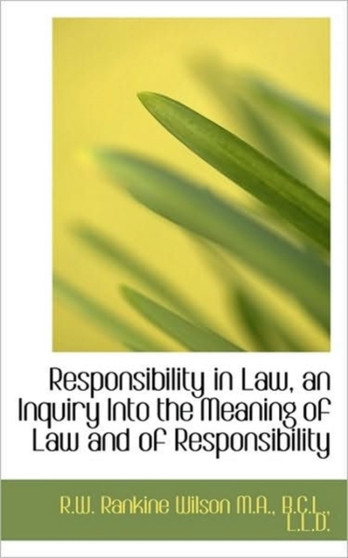 Responsibility in Law, an Inquiry Into the Meaning of Law and of Responsibility