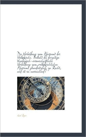 Die Vorbildung Zum Pfarramt Der Volkskirche. Besteht Die Derzeitige Theologisch-Wissenschaftliche Vo