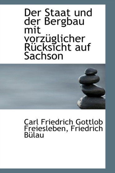 Der Staat Und Der Bergbau Mit Vorzuglicher Rucksicht Auf Sachson