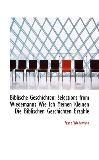 Biblische Geschichten : Selections from Wiedemanns Wie Ich Meinen Kleinen Die Biblischen Geschichten