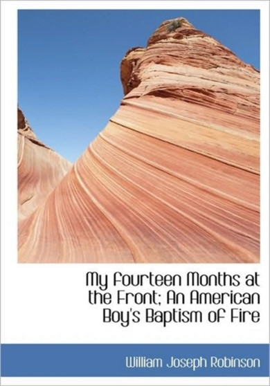 My Fourteen Months at the Front; An American Boy's Baptism of Fire